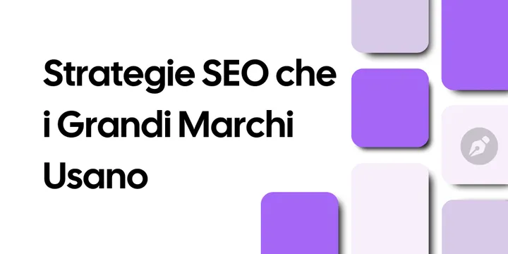 Come i Grandi Brand Dominano la SEO e Cosa Possono Imparare le Aziende Più Piccole