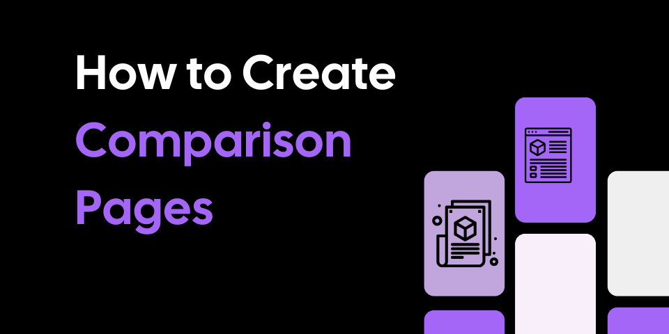 How to Create Comparison Pages that Help Customers Decide