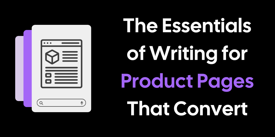 The Essentials of Writing for Product Pages That Convert