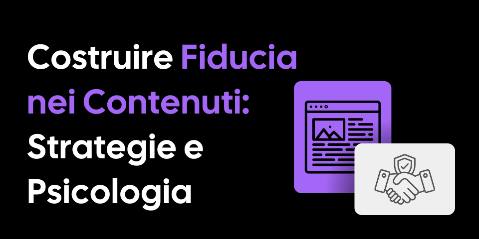 Fiducia nei Contenuti: Capirla, Costruirla, Sfruttarla