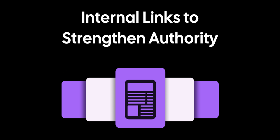 Internal Links Done Right: Strengthen Your Site’s Authority